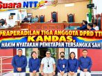 Praperadilan-Tiga Anggota DPRD TTU-Kandas-Hakim Nyatakan-Penetapan Tersangka Sah
